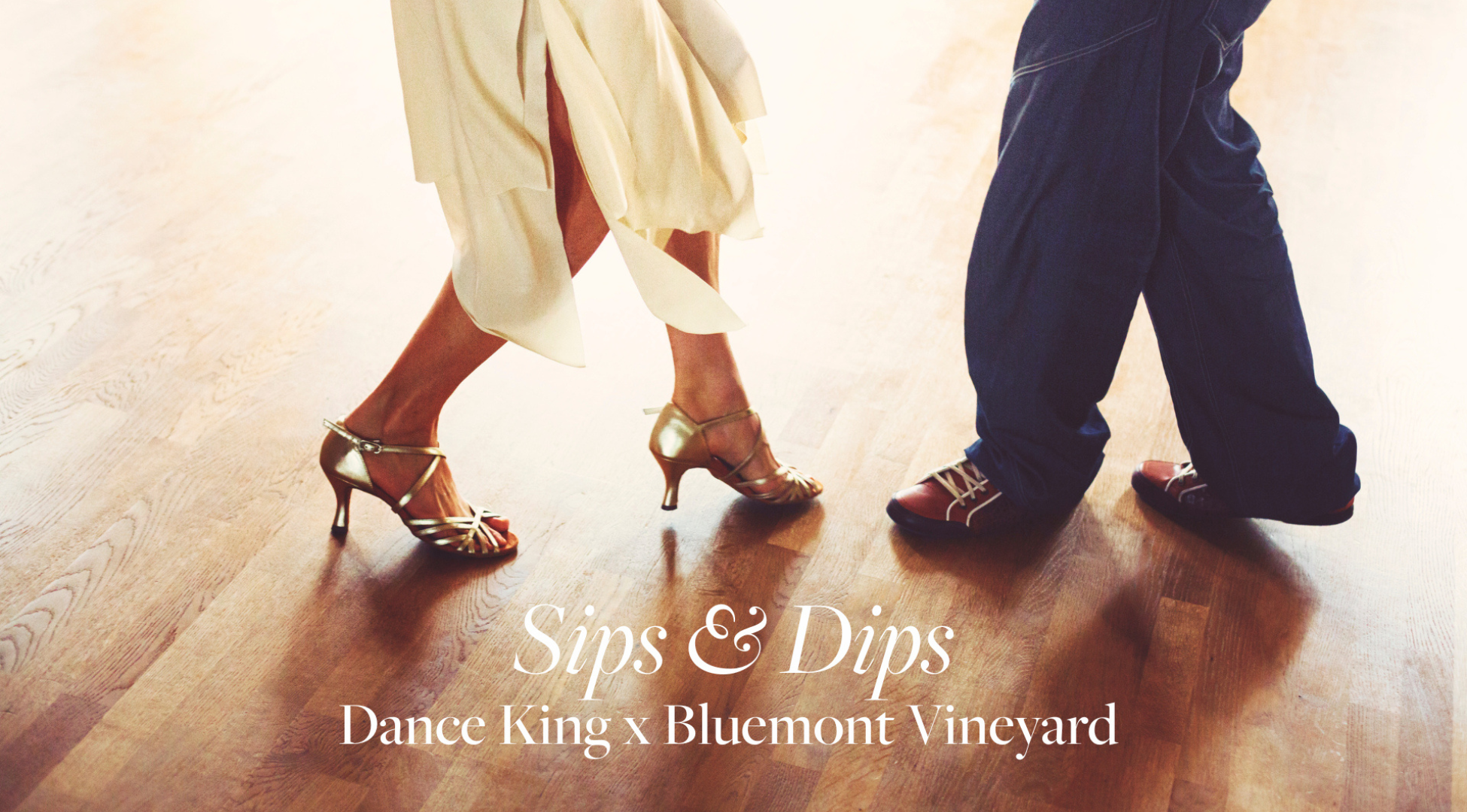 Sips & Dips promo image. Male and female ballroom dancer's feet with the title Sips and Dips Dance King x Bluemont Vineyard